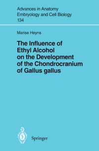 Book Cover for The Influence of Ethyl Alcohol on the Development of the Chondrocranium of Gallus Gallus by Marise Heyns