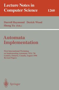 Book Cover for Automata Implementation by International Workshop on Implementing Automata, Darrell Ronald Raymond, Derick Wood, Sheng Yu