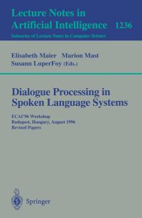 Book Cover for Dialogue Processing in Spoken Language Systems by Elisabeth Maier, Marion Mast, Susann Luperfoy, European Conference on Artificial Intelligence