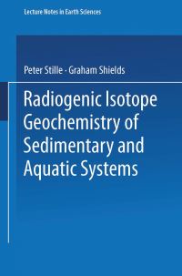 Book Cover for Radiogenic Isotope Geochemistry of Sedimentary and Aquatic Systems by Peter Stille, Graham Shields