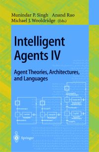 Book Cover for Intelligent Agents IV by ATAL97 Conference, Munindar P Singh, Anand Rao, Michael J Wooldridge