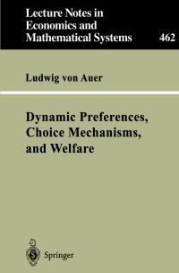 Book Cover for Dynamic Preferences, Choice Mechanisms, and Welfare by Ludwig von Auer