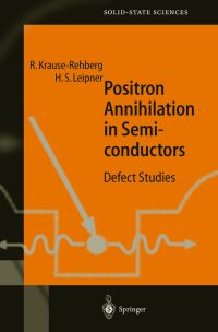 Book Cover for Positron Annihilation in Semiconductors by R. Krause-Rehberg, H. S. Leipner