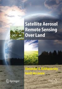 Book Cover for Satellite Aerosol Remote Sensing Over Land by Alexander A Kokhanovsky, G H de Leeuw