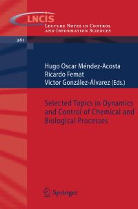 Book Cover for Selected Topics in Dynamics and Control of Chemical and Biological Processes by Hugo Oscar MéndezAcosta, Ricardo Femat, Victor GonzálezÁlvarez