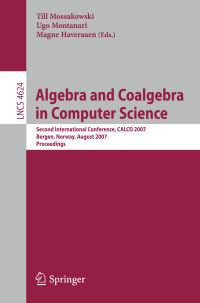 Book Cover for Algebra and Coalgebra in Computer Science Theoretical Computer Science and General Issues by Till Mossakowski, Ugo Montanari, Magne Haveraaen
