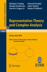 Book Cover for Representation Theory and Complex Analysis C.I.M.E. Foundation Subseries by Michael Cowling, Edward Frenkel, Masaki Kashiwara, Alain Valette, David A Vogan, Nolan R Wallach