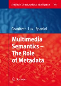 Book Cover for Multimedia Semantics - The Role of Metadata by Michael Granitzer, Mathias Lux, Marc Spaniol