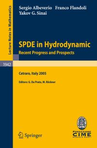 Book Cover for SPDE in Hydrodynamics: Recent Progress and Prospects C.I.M.E. Foundation Subseries by Sergio Albeverio, Franco Flandoli, Yakov G Sinai