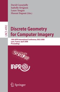 Book Cover for Discrete Geometry for Computer Imagery Image Processing, Computer Vision, Pattern Recognition, and Graphics by David Coeurjolly, Isabelle Sivignon, Laure Tougne, Florent Dupont