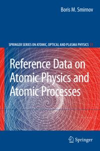 Book Cover for Reference Data on Atomic Physics and Atomic Processes by B M Smirnov
