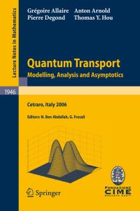 Book Cover for Quantum Transport by CIME Session Quantum Transport Modelling Analysis and Asymptotics, Grégoire Allaire, Naoufel BenAbdallah, Giovanni Frosali
