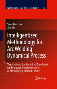 Book Cover for Intelligentized Methodology for Arc Welding Dynamical Processes by SB Chen, Jing Wu