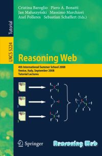Book Cover for Reasoning Web Information Systems and Applications, Incl. Internet/Web, and HCI by Cristina Baroglio, Piero A Bonatti, Jan Maluszynski, Massimo Marchiori, Axel Polleres, Sebastian Schaffert
