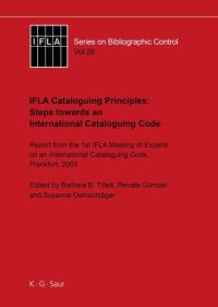 Book Cover for IFLA Cataloguing Principles: Steps Towards an International Cataloguing Code by Barbara B Tillett, Renate Gömpel, Susanne Oehlschläger