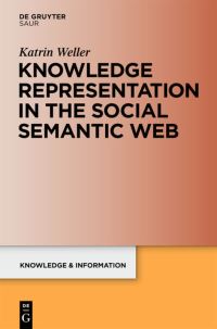 Book Cover for Knowledge Representation in the Social Semantic Web by Katrin Weller
