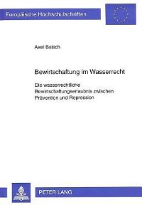 Book Cover for Bewirtschaftung Im Wasserrecht Die Wasserrechtliche Bewirtschaftungserlaubnis Zwischen Praevention Und Repression by Axel Baisch