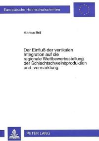 Book Cover for Der Einfluß Der Vertikalen Integration Auf Die Regionale Wettbewerbsstellung Der Schlachtschweineproduktion Und -Vermarktung by Markus Brill