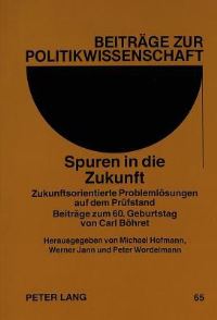 Book Cover for Spuren in Die Zukunft Zukunftsorientierte Problemloesungen Auf Dem Pruefstand Beitraege Zum 60. Geburtstag Von Carl Boehret by Michael Hofmann, Peter Wordelmann, Werner Jann