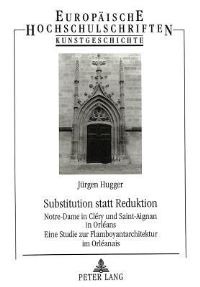 Book Cover for Substitution Statt Reduktion Eine Studie Zur Flamboyantarchitektur Im Orleanais by Juergen Hugger