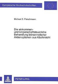 Book Cover for Die Einkommen- Und Koerperschaftsteuerliche Behandlung Boersennotierter Aktienoptionen Aus Kaeufersicht by Michael S Fleischmann