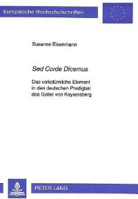 Book Cover for Sed Corde Dicemus Das Volkstuemliche Element in Den Deutschen Predigten Des Geiler Von Kaysersberg by Susanne Eisenmann
