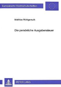 Book Cover for Die Persoenliche Ausgabensteuer Simulation Alternativer Tarifvorschlaege Fuer Die Bundesrepublik Deutschland by Matthias Wohlgemuth