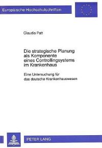 Book Cover for Die Strategische Planung Als Komponente Eines Controllingsystems Im Krankenhaus Eine Untersuchung Fuer Das Deutsche Krankenhauswesen by Claudia Patt