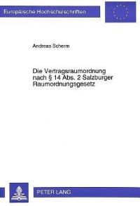 Book Cover for Die Vertragsraumordnung Nach § 14 Abs. 2 Salzburger Raumordnungsgesetz Die Rechtliche Problematik Von Raumordnungsvertraegen in Oesterreich, Dargestellt Anhand Der Salzburger Gesetzeslage by Andreas Scherm