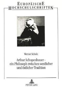 Book Cover for Arthur Schopenhauer - Ein Philosoph Zwischen Westlicher Und Oestlicher Tradition by Werner Scholz
