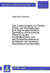 Book Cover for Das Zusammenspiel Von Preisen, Zinsen Und Wechselkursen: Eine Dogmengeschichtliche Darstellung Und Empirische Ueberpruefung Des Kaufkraftparitaeten- Und Des Zinsparitaetentheorems Im Rahmen Der Moneta by Ralph Sven Kaufmann
