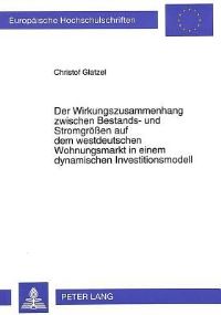 Book Cover for Der Wirkungszusammenhang Zwischen Bestands- Und Stromgroessen Auf Dem Westdeutschen Wohnungsmarkt in Einem Dynamischen Investitionsmodell by Christof Glatzel