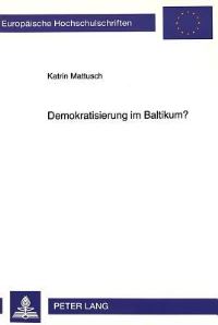 Book Cover for Demokratisierung Im Baltikum? Ueber Die Begrenzung Von Demokratisierungschancen Durch Politische Kulturen by Katrin Mattusch