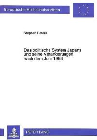 Book Cover for Das Politische System Japans Und Seine Veraenderungen Nach Dem Juni 1993 Eine Geschichtliche, Gesellschaftliche Und Politische Analyse Aus Abendlaendischer Perspektive by Stephan Peters