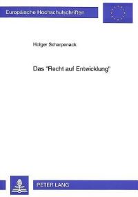 Book Cover for Das Recht Auf Entwicklung Eine Voelkerrechtliche Untersuchung Der Konzeptionellen Und Normativen Strukturen Eines Menschenrechts Auf Entwicklung by Holger Scharpenack