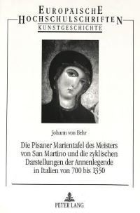 Book Cover for Die Pisaner Marientafel Des Meisters Von San Martino Und Die Zyklischen Darstellungen Der Annenlegende in Italien Von 700 Bis 1350 by Johann von Behr