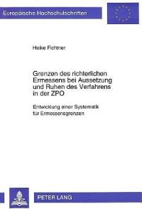Book Cover for Grenzen Des Richterlichen Ermessens Bei Aussetzung Und Ruhen Des Verfahrens in Der ZPO Entwicklung Einer Systematik Fuer Ermessensgrenzen by Heike Fichtner