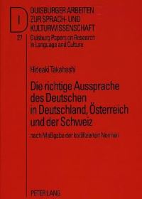 Book Cover for Die Richtige Aussprache Des Deutschen in Deutschland, Oesterreich Und Der Schweiz Nach Massgabe Der Kodifizierten Normen by Hideaki Takahashi