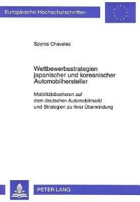 Book Cover for Wettbewerbsstrategien Japanischer Und Koreanischer Automobilhersteller Mobilitaetsbarrieren Auf Dem Deutschen Automobilmarkt Und Strategien Zu Ihrer Ueberwindung by Spyros Chaveles