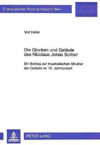 Book Cover for Die Glocken Und Gelaeute Des Nicolaus Jonas Sorber Ein Beitrag Zur Musikalischen Struktur Der Gelaeute Im 18. Jahrhundert by Veit Heller