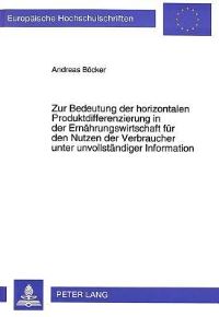 Book Cover for Zur Bedeutung Der Horizontalen Produktdifferenzierung in Der Ernaehrungswirtschaft Fuer Den Nutzen Der Verbraucher Unter Unvollstaendiger Information by Andreas Boecker