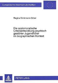 Book Cover for Die Soziomoralische Urteilsentwicklung Psychisch Gestoerter Jugendlicher Im Biographischen Kontext by Regina BrinkmannGoebel