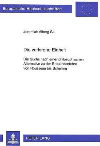 Book Cover for Die Verlorene Einheit Die Suche Nach Einer Philosophischen Alternative Zu Der Erbsuendenlehre Von Rousseau Bis Schelling by Jeremiah Alberg