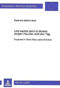 Book Cover for Und Weckte Doch in Deinem Ewigen Hauche Nicht Den Tag. Prophetie Im Werk Else Lasker-Schuelers by Stephanie Bettina Heck