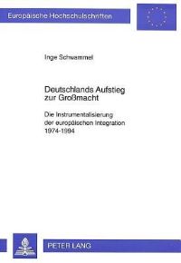 Book Cover for Deutschlands Aufstieg Zur Grossmacht Die Instrumentalisierung Der Europaeischen Integration 1974-1994 by Inge Schwammel