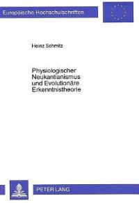 Book Cover for Physiologischer Neukantianismus Und Evolutionaere Erkenntnistheorie Die Probleme Des Reduktionismus in Der Evolutionaeren Erkenntnistheorie by Heinz Schmitz