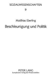 Book Cover for Beschleunigung Und Politik Zur Wirkung Steigender Geschwindigkeiten Des Oekonomischen, Technischen Und Gesellschaftlichen Wandels Auf Den Demokratischen Staat by Matthias Eberling