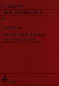 Book Cover for Zwischen Ethik Und Interesse Soziale Und Paedagogische Motive Der Gruender Der Farbwerke Hoechst AG by Joerdis Barran
