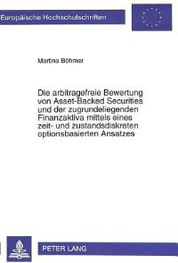 Book Cover for Die Arbitragefreie Bewertung Von Asset-Backed Securities Und Der Zugrundeliegenden Finanzaktiva Mittels Eines Zeit- Und Zustandsdiskreten Optionsbasierten Ansatzes by Martina Boehmer