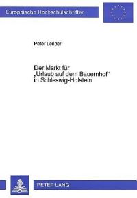 Book Cover for Der Markt Fuer Urlaub Auf Dem Bauernhof in Schleswig-Holstein Eine Analyse Von Angebot Und Nachfrage Unter Beruecksichtigung Der Conjoint Analyse by Peter Lender